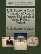 U.s. Supreme Court Transcript Of Record Yazoo & Mississippi Valley R Co V. Wright edito da Gale Ecco, U.s. Supreme Court Records