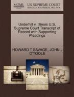 Underhill V. Illinois U.s. Supreme Court Transcript Of Record With Supporting Pleadings di Howard T Savage, John J O'Toole edito da Gale Ecco, U.s. Supreme Court Records
