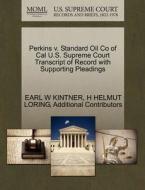 Perkins V. Standard Oil Co Of Cal U.s. Supreme Court Transcript Of Record With Supporting Pleadings di Earl W Kintner, H Helmut Loring, Additional Contributors edito da Gale, U.s. Supreme Court Records
