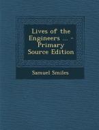Lives of the Engineers ... di Samuel Smiles edito da Nabu Press