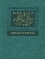 Handbook of Birds of Eastern North America; With Introductory Chapters on the Study of Birds in Nature di Frank M. 1864-1945 Chapman, Louis Agassiz Fuertes, Edna P. Fmo Peck edito da Nabu Press
