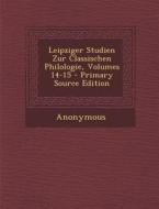 Leipziger Studien Zur Classischen Philologie, Volumes 14-15 di Anonymous edito da Nabu Press