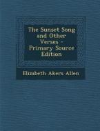 The Sunset Song and Other Verses di Elizabeth Akers Allen edito da Nabu Press