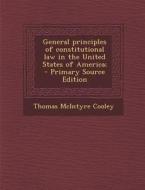General Principles of Constitutional Law in the United States of America; - Primary Source Edition di Thomas McIntyre Cooley edito da Nabu Press