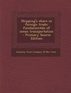 Shipping's Share in Foreign Trade; Fundamentals of Ocean Transportation - Primary Source Edition edito da Nabu Press