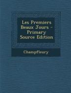Les Premiers Beaux Jours - Primary Source Edition di Jules Francois Champfleury edito da Nabu Press