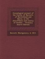 Genealogical Account of the Family of Burnett, of Burnetland and Barns, in the Sheriffdom and County of Peebles edito da Nabu Press