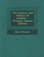 The History and Theory of Vitalism di Hans Driesch edito da Nabu Press
