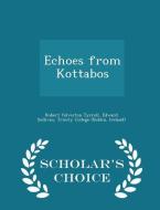 Echoes From Kottabos - Scholar's Choice Edition di Robert Yelverton Tyrrell, Edward Sullivan edito da Scholar's Choice