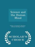 Science And The Human Mind - Scholar's Choice Edition di William Cecil Dampier Whietham, Catherine Durning Whetham edito da Scholar's Choice