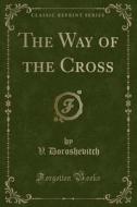 The Way Of The Cross (classic Reprint) di V Doroshevitch edito da Forgotten Books