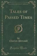 Tales Of Passed Times (classic Reprint) di Charles Perrault edito da Forgotten Books