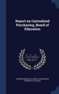 Report On Centralized Purchasing, Board Of Education edito da Sagwan Press