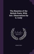 The Beauties Of The British Poets, With Intr. Observations By G. Croly di George Croly edito da Palala Press