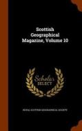 Scottish Geographical Magazine, Volume 10 edito da Arkose Press