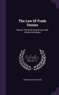 The Law Of Trade Unions di Thomas Seton Jevons edito da Palala Press
