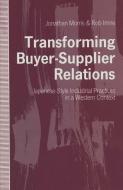 Transforming Buyer-Supplier Relations di Rob Imrie, Jonathan Morris edito da Palgrave Macmillan