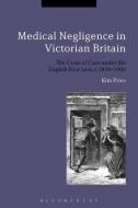 Medical Negligence in Victorian Britain di Kim Price edito da BLOOMSBURY 3PL