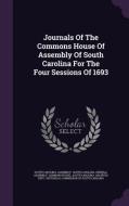 Journals Of The Commons House Of Assembly Of South Carolina For The Four Sessions Of 1693 di South Carolina Assembly edito da Palala Press