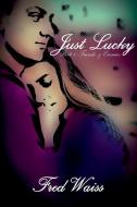 Just Lucky di Fred Waiss edito da Lulu.com