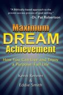 Maximum Dream Achievement di Kenn Renner, Eddie Smith edito da Worldwide Publishing Group