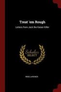 Treat 'em Rough: Letters from Jack the Kaiser Killer di Ring Lardner edito da CHIZINE PUBN