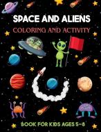 Space and Aliens - Coloring and Activity Book For Kids Ages 5-8 di Myrlan Coloring Books edito da Lulu.com