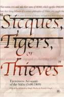 Sicques, Tigers or Thieves: Eyewitness Accounts of the Sikhs (1606-1810) edito da SPRINGER NATURE