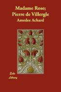 Madame Rose; Pierre de Villergle di Amedee Achard edito da Echo Library