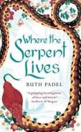 Where The Serpent Lives di Ruth Padel edito da Little, Brown Book Group