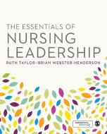The Essentials of Nursing Leadership di Ruth Taylor edito da SAGE Publications Inc