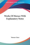 Works Of Horace With Explanatory Notes di Thomas Chase edito da Kessinger Publishing, Llc