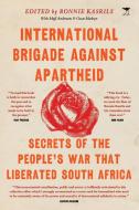 International Brigade Against Apartheid di Ronnie Kasrils edito da Jacana Media (Pty) Ltd