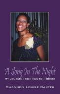 A Song in the Night: My Journey from Pain to Promise di Shannon Louise Carter edito da OUTSKIRTS PR