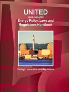 United Arab Emirates Energy Policy, Laws and Regulations Handbook: Strategic Information and Regulations di Inc Ibp edito da INTL BUSINESS PUBN