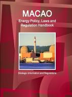Macao Energy Policy, Laws and Regulation Handbook - Strategic Information and Regulations di IBP. Inc. edito da Int'l Business Publications, USA