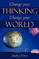 Change Your Thinking Change Your World di Audrey Vines edito da AUTHORHOUSE