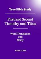 True Bible Study - First and Second Timothy and Titus di Maura K. Hill edito da Createspace