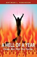 A Hell of a Year: Down But Not Out Series di Antwan Leanear Robinson edito da Booksurge Publishing