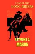Last of the Long Riders di Raymond Mason edito da Createspace