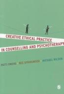 Creative Ethical Practice in Counselling & Psychotherapy di Patti Owens, Michael Wilson, Bee Springwood edito da SAGE Publications Ltd
