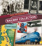 Paul Atterbury's Railway Collection di Paul Atterbury edito da David & Charles