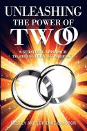 Unleashing The Power Of Two di And Edrienne Brandon Wesley and Edrienne Brandon edito da Xlibris Corporation