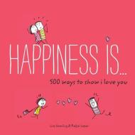 Happiness Is... 500 Ways to Show I Love You di Lisa Swerling edito da Chronicle Books
