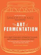 The Art of Fermentation: An In-Depth Exploration of Essential Concepts and Processes from Around the World di Sandor Ellix Katz edito da Tantor Media Inc