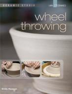 Ceramic Studio: Wheel Throwing di Emily Reason edito da Lark Books,u.s.