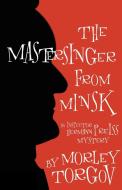 The Mastersinger from Minsk: An Inspector Hermann Preiss Mystery di Morley Torgov edito da DUNDURN PR LTD