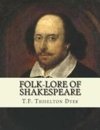 Folk-Lore of Shakespeare di T. F. Thiselton Dyer edito da Createspace Independent Publishing Platform