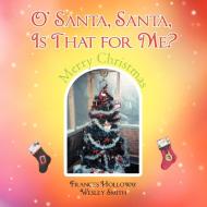 O' Santa, Santa, Is That For Me? di Frances Holloway edito da Xlibris