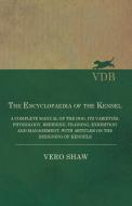 The Encyclopaedia of the Kennel - A Complete Manual of the Dog, its Varieties, Physiology, Breeding, Training, Exhibitio di Vero Shaw edito da Read Books